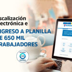 Fiscalización electrónica e ingreso a planillas 650 Mil trabajadores